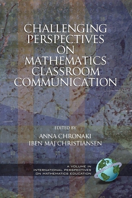 Coperta cărții 'Challenging Perspectives on Mathematics Classroom Communication (PB) - Anna Chronaki'