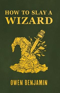 Coperta cărții 'How to Slay a Wizard - Owen Benjamin'