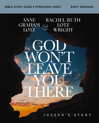 Coperta cărții 'God Won't Leave You There Bible Study Guide Plus Streaming Video: A Bible Study on the Life of Joseph - Anne Graham Lotz'