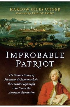 Coperta cărții 'Improbable Patriot: The Secret History of Monsieur de Beaumarchais, the French Playwright Who Saved the American'