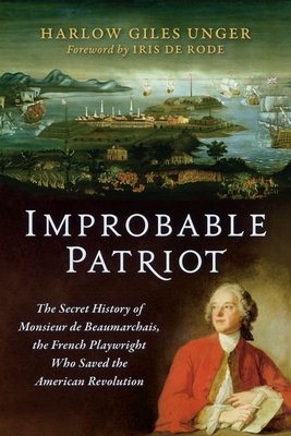 Coperta cărții 'Improbable Patriot: The Secret History of Monsieur de Beaumarchais, the French Playwright Who Saved the American'