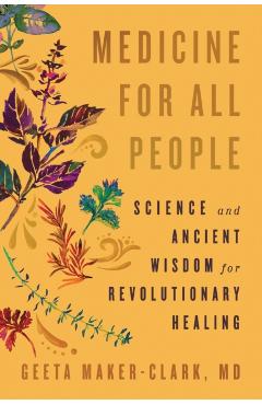 Medicine for All People: Science and Ancient Wisdom for Revolutionary Healing - Geeta Maker-clark