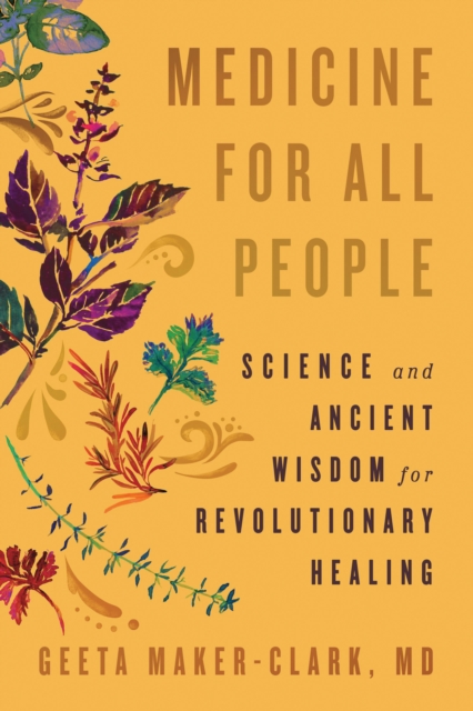 Coperta cărții 'Medicine for All People: Science and Ancient Wisdom for Revolutionary Healing - Geeta Maker-clark'