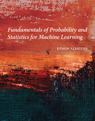 Coperta cărții 'Fundamentals of Probability and Statistics for Machine Learning - Ethem Alpaydin'