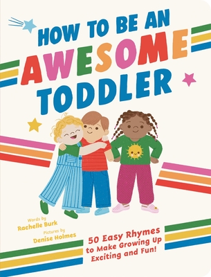 Coperta cărții 'How to Be an Awesome Toddler: 50 Easy Rhymes to Make Growing Up Exciting and Fun! - Rachelle Burk'