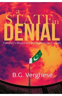 Coperta cărții 'A State in Denial: Pakistan's Misguided and Dangerous Crusade - B. G. Verghese'