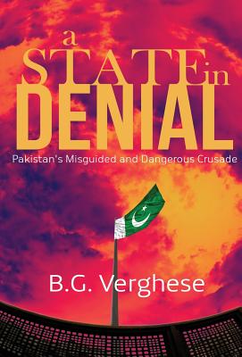 Coperta cărții 'A State in Denial: Pakistan's Misguided and Dangerous Crusade - B. G. Verghese'