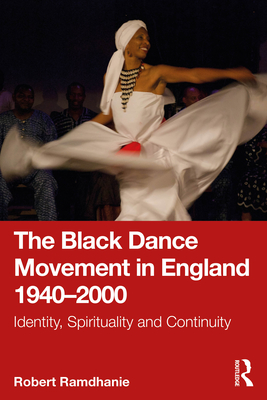 Coperta cărții 'The Black Dance Movement in England 1940-2000: Identity, Spirituality and Continuity - Robert Ramdhanie'
