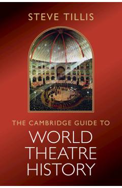 Coperta cărții 'The Cambridge Guide to World Theatre History - Steve Tillis'