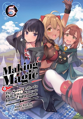 Coperta cărții 'Making Magic: The Sweet Life of a Witch Who Knows an Infinite MP Loophole: Volume 5 (Light Novel) - Aloha Zachou'