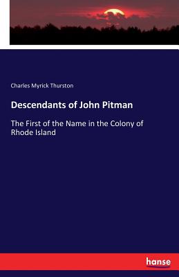 Coperta cărții 'Descendants of John Pitman: The First of the Name in the Colony of Rhode Island - Charles Myrick Thurston'