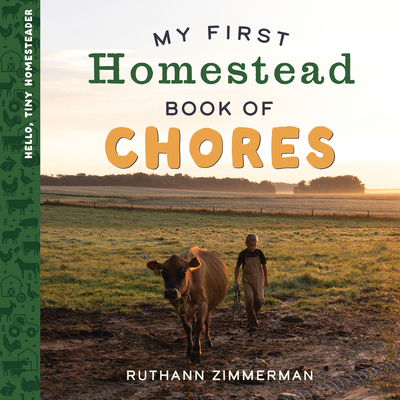 Coperta cărții 'My First Homestead Book of Chores: Celebrating the Timeless Values of Work, Play, and Helping Around the Home - Ruthann'