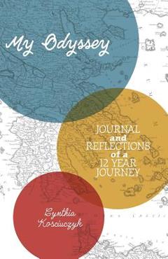 Coperta cărții 'My Odyssey: Journal and reflections of a 12 year Journey - Cynthia Kosciuczyk'
