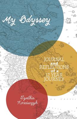 Coperta cărții 'My Odyssey: Journal and reflections of a 12 year Journey - Cynthia Kosciuczyk'