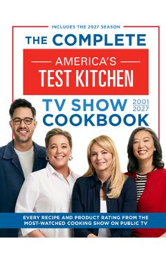 Coperta cărții 'The Complete America's Test Kitchen TV Show Cookbook 2001-2027: Every Recipe and Product Rating from the Most-Watched'