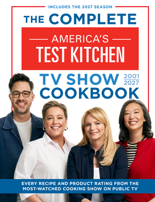 Coperta cărții 'The Complete America's Test Kitchen TV Show Cookbook 2001-2027: Every Recipe and Product Rating from the Most-Watched'