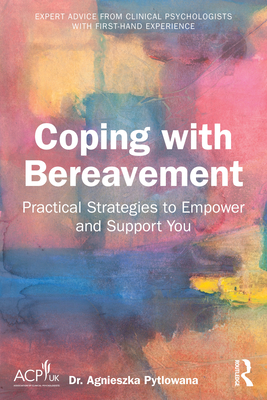 Coperta cărții 'Coping with Bereavement: Practical Strategies to Empower and Support You - Agnieszka Pytlowana'
