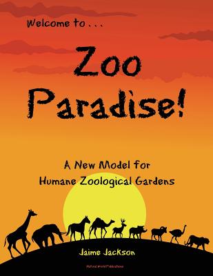 Coperta cărții 'Zoo Paradise: A New Model for Humane Zoological Gardens - Jaime Jackson'