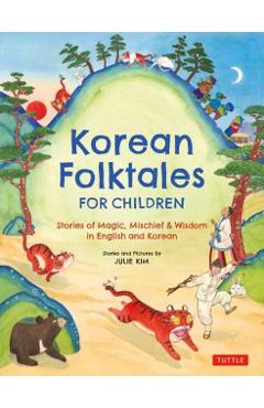 Coperta cărții 'Korean Folktales for Children: Stories of Magic, Mischief & Wisdom in English and Korean - Julie Kim'