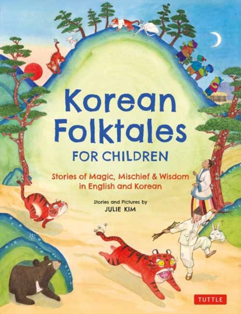 Coperta cărții 'Korean Folktales for Children: Stories of Magic, Mischief & Wisdom in English and Korean - Julie Kim'