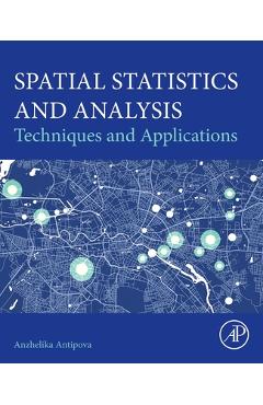 Coperta cărții 'Spatial Statistics and Analysis: Techniques and Applications - Anzhelika Antipova'