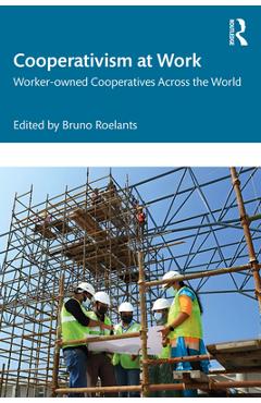Coperta cărții 'Cooperativism at Work: Worker-Owned Cooperatives Across the World - Bruno Roelants'