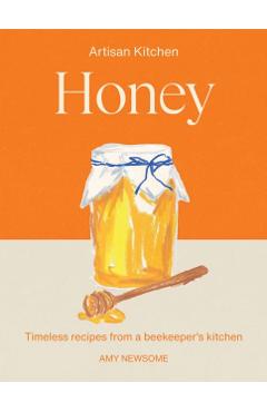 Coperta cărții 'Honey: Timeless Recipes from a Beekeeper's Kitchen - Amy Newsome'