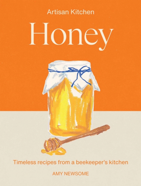 Coperta cărții 'Honey: Timeless Recipes from a Beekeeper's Kitchen - Amy Newsome'