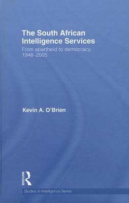 Coperta cărții 'The South African Intelligence Services: From Apartheid to Democracy, 1948-2005 - Kevin A. O'brien'