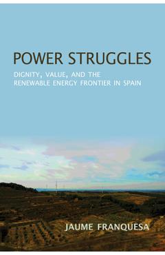 Coperta cărții 'Power Struggles: Dignity, Value, and the Renewable Energy Frontier in Spain - Jaume Franquesa'