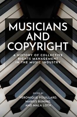 Coperta cărții 'Musicians and Copyright: A History of Collective Rights Management in the Music Industry - Véronique Pouillard'