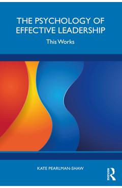 Coperta cărții 'The Psychology of Effective Leadership: This Works - Kate Pearlman-shaw'