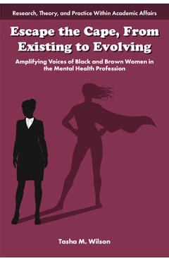 Coperta cărții 'Escape the Cape, from Existing to Evolving: Amplifying Voices of Black and Brown Women in the Mental Health Profession'