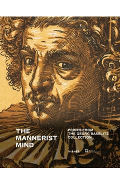 Coperta cărții 'The Mannerist Mind: Prints from the Georg Baselitz Collection - Eszter Kardos'