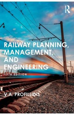 Coperta cărții 'Railway Planning, Management, and Engineering - V. Profillidis'
