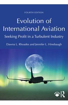 Coperta cărții 'Evolution of International Aviation: Seeking Profit in a Turbulent Industry - Dawna L. Rhoades'