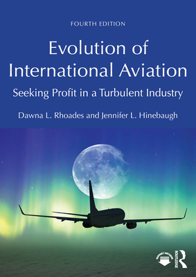 Coperta cărții 'Evolution of International Aviation: Seeking Profit in a Turbulent Industry - Dawna L. Rhoades'