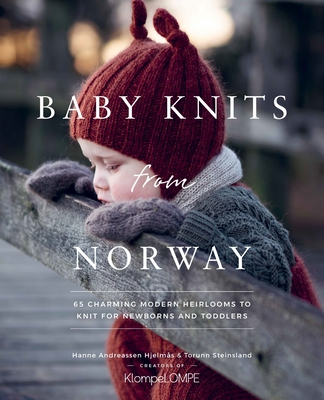 Coperta cărții 'Baby Knits from Norway: 65 Charming Modern Heirlooms to Knit for Newborns and Toddlers - Hanne Andreassen Hjelmås'