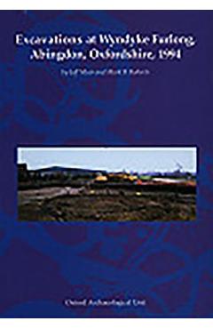 Coperta cărții 'Excavations at Wyndyke Furlong, Abingdon, Oxfordshire, 1994 - Jeff Muir'