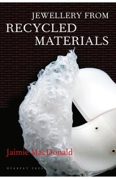 Coperta cărții 'Jewellery from Recycled Materials - Jaimie Macdonald'