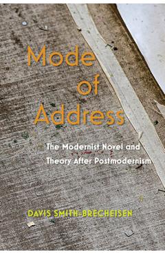 Coperta cărții 'Mode of Address: The Modernist Novel and Theory After Postmodernism - Davis Smith-brecheisen'
