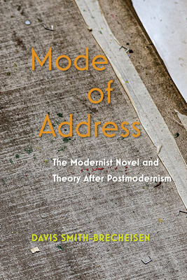 Coperta cărții 'Mode of Address: The Modernist Novel and Theory After Postmodernism - Davis Smith-brecheisen'