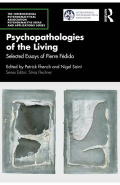 Coperta cărții 'Psychopathologies of the Living: Selected Essays of Pierre Fédida - Patrick Ffrench'