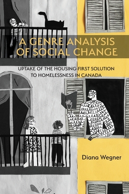 Coperta cărții 'A Genre Analysis of Social Change: Uptake of the Housing-First Solution to Homelessness in Canada - Diana Wegner'