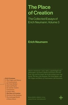 Coperta cărții 'The Place of Creation: The Collected Essays of Erich Neumann, Volume 3 - Erich Neumann'