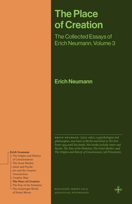 Coperta cărții 'The Place of Creation: The Collected Essays of Erich Neumann, Volume 3 - Erich Neumann'