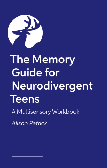 Coperta cărții 'The Memory Guide for Neurodivergent Teens: A Multisensory Workbook - Alison Patrick'