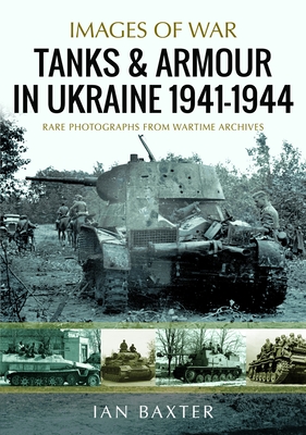 Coperta cărții 'Tanks and Armour in Ukraine 1941-1944 - Ian Baxter'
