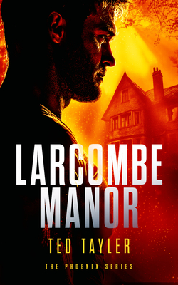 Coperta cărții 'Larcombe Manor: The Phoenix Series - Book 12 - Ted Tayler'