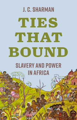 Coperta cărții 'Ties That Bound: Slavery and Power in Africa - J. C. Sharman'